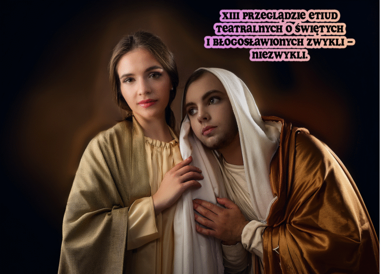 XIII Przegląd Etiud Teatralnych o Świętych i Błogosławionych ZWYKLI – NIEZWYKLI.