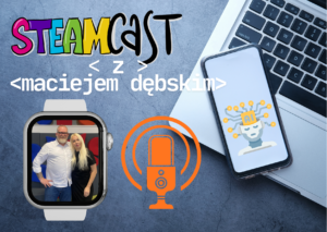 #31 – Najnowszy STEAMcast: Higiena cyfrowa – jak mądrze korzystać z technologii
