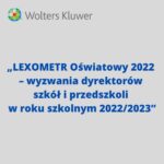 LEXOMETR Oświatowy 2022 – wyzwania dyrektorów szkół i przedszkoli w roku szkolnym 2022/2023